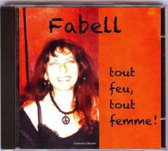 “Tout feu, tout femme!”, le nouvel album de Fabell, est tendre et rebelle !   A écouter, acheter ou télécharger sans tarder.  “Tout feu, tout femme!”, le nouvel album de Fabell, est tendre et rebelle !   A écouter, acheter ou télécharger sans tarder.